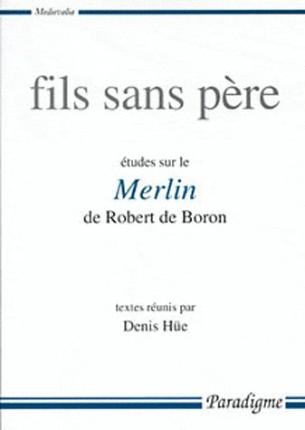 FILS SANS PERE - ETUDES SUR LE 'MERLIN' DE ROBERT DE BORON