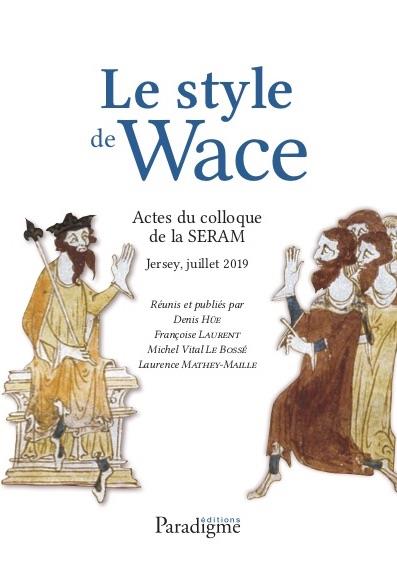 LE STYLE DE WACE - ACTES DU COLLOQUE DE LA SERAM JERSEY, JUILLET