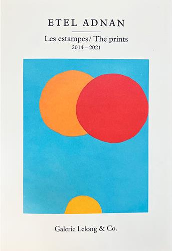ETEL ADNAN. LES ESTAMPES / THE PRINTS (2014-2021) - CATALOGUE COMPLET DES GRAVURES D ETEL ADNAN REAL