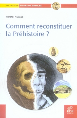 COMMENT RECONSTITUER LA PREHISTOIRE ?
