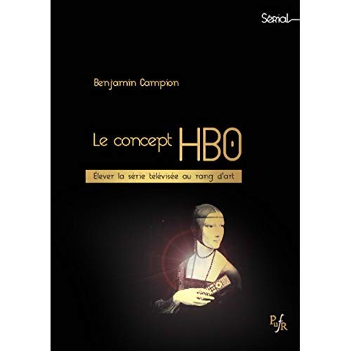 LE CONCEPT HBO - ELEVER LA SERIE TELEVISEE AU RANG D'ART