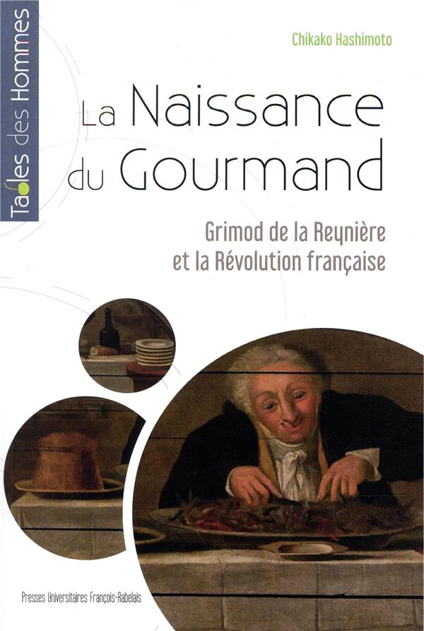 LA NAISSANCE DU GOURMAND - GRIMOD DE LA REYNIERE ET LA REVOLUTION FRANCAISE