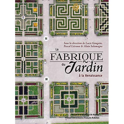 LA FABRIQUE DU JARDIN - A LA RENAISSANCE