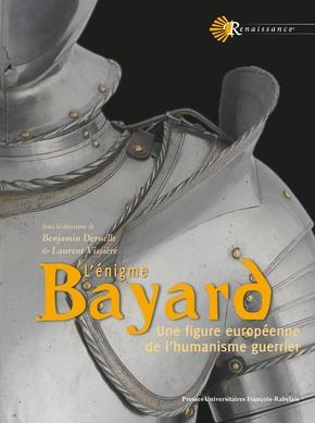 L'ENIGME BAYARD - UNE FIGURE EUROPEENNE DE L'HUMANISME GUERRIER