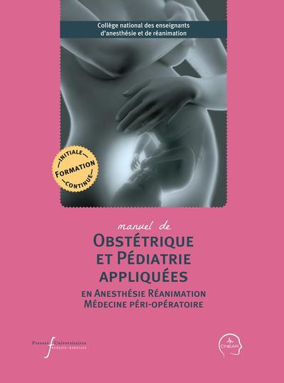 MANUEL D'OBSTETRIQUE ET PEDIATRIE APPLIQUEES EN ANESTHESIE-REANIMATION ET MEDECINE PERI-OPERATOIRE