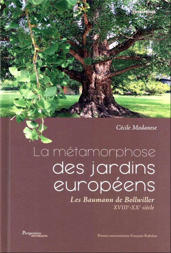 LA METAMORPHOSE DES JARDINS EUROPEENS - LES BAUMANN DE BOLLWILLER (XVIIIE-XXE SIECLE)