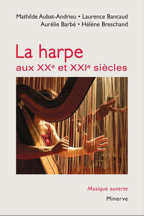 LA HARPE AUX XXE ET XXIE SIECLES - 2E EDITION REVUE ET AUGMENTEE