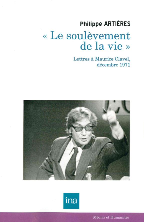 LE SOULEVEMENT DE LA VIE - LETTRES A MAURICE CLAVEL, DECEMBRE 1971
