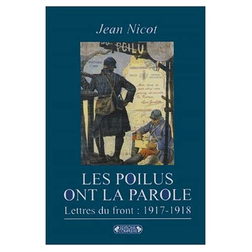 LES POILUS ONT LA PAROLE. LETTRES DU FRONT : 1917-1918