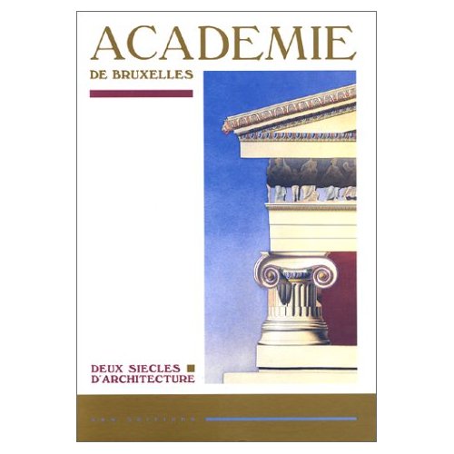 ACADEMIE DE BRUXELLES - DEUX SIECLES D'ARCHITECTURE