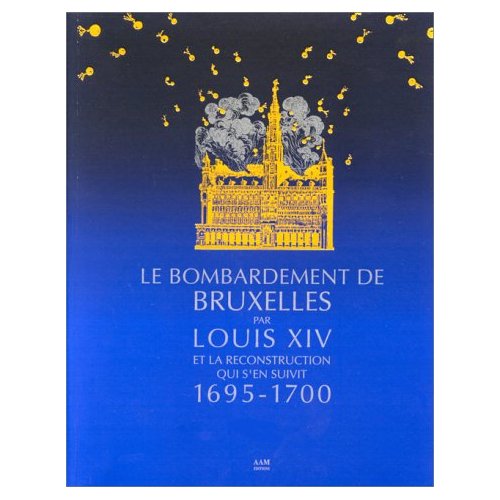 LE BOMBARDEMENT DE BRUXELLES PAR LOUIS XIV... - 1695-1700