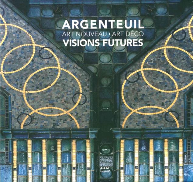ARGENTEUIL ART NOUVEAU - ART DECO VISIONS FUTURES