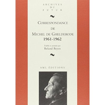 MICHEL DE GHELDERODE : CORRESPONDANCE - CORRESPONDANCE DE MICHEL DE GHELDERODE : TOME 10 : 1961 - 19