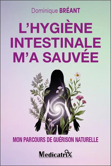 L'HYGIENE INTESTINALE M'A SAUVEE - MON PARCOURS DE GUERISON NATURELLE