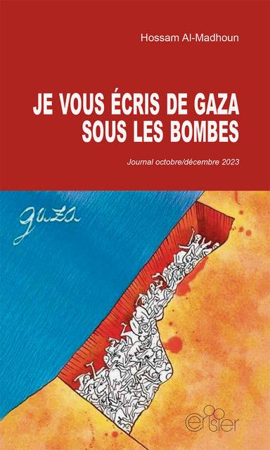 JE VOUS ECRIS DE GAZA SOUS LES BOMBES - JOURNAL OCTOBRE/DECEMBRE 2023