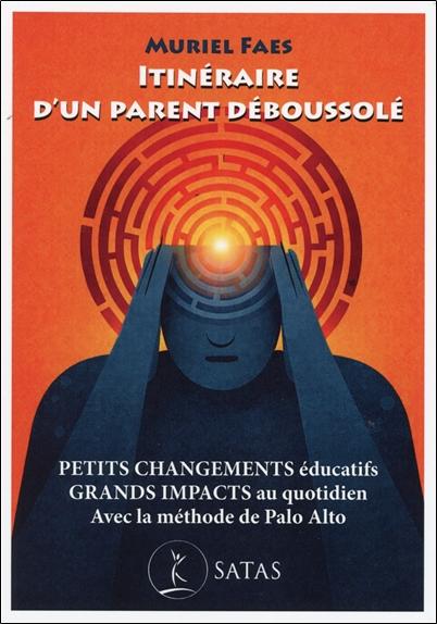 ITINERAIRE D'UN PARENT DEBOUSSOLE - PETITS CHANGEMENTS EDUCATIFS - GRANDS IMPACTS AU QUOTIDIEN - AVE