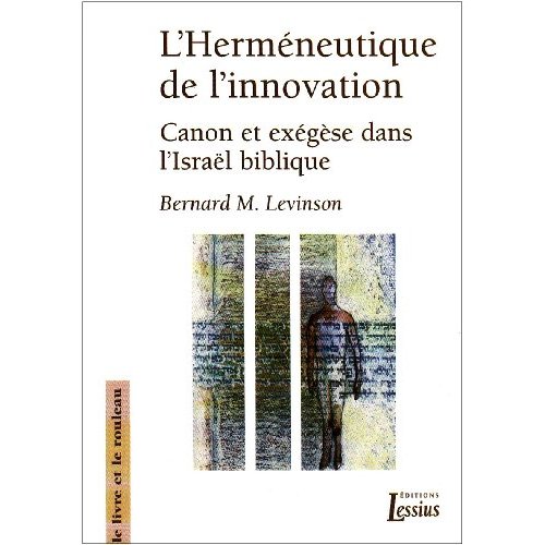 L'HERMENEUTIQUE DE L'INNOVATION - CANON ET EXEGESE DANS L'ISRAEL BIBLIQUE