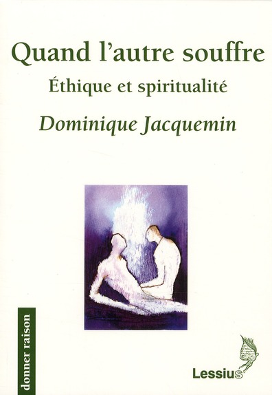 QUAND L'AUTRE SOUFFRE - ETHIQUE ET SPIRITUALITE