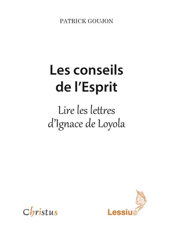 LES CONSEILS DE L'ESPRIT - LIRE LES LETTRES D'IGNACE LOYOLA