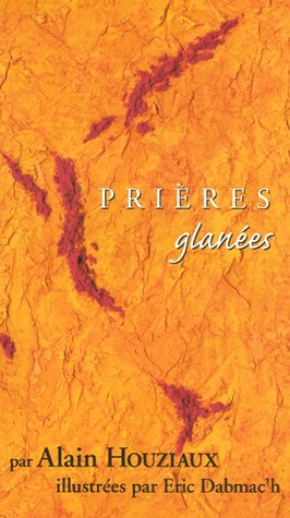 PRIERES GLANEES PAR ALAIN HOUZIAUX