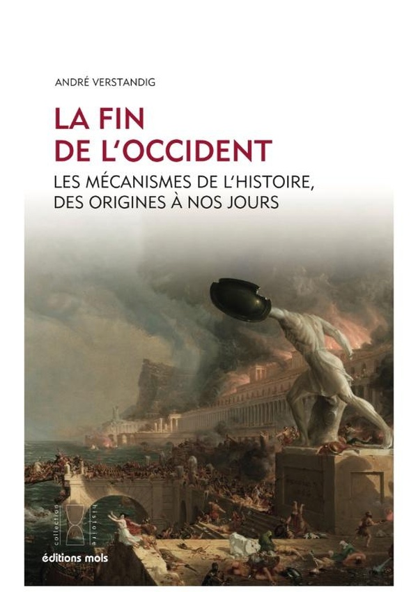 LA FIN DE L'OCCIDENT - LES MECANISMES DE L'HISTOIRE, DES ORIGINES A NOS JOURS