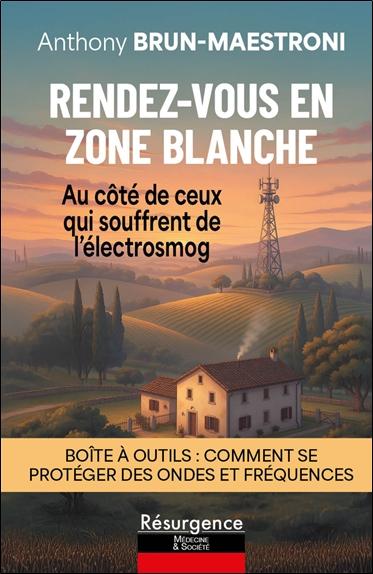 RENDEZ-VOUS EN ZONE BLANCHE - AUX COTES DE CEUX QUI SOUFFRENT DE L'ELECTROSMOG