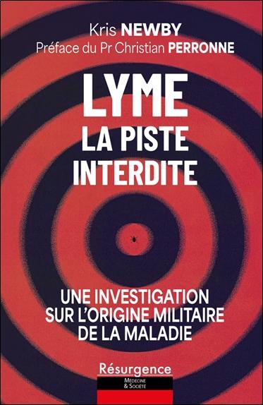 LYME - LA PISTE INTERDITE - UNE INVESTIGATION SUR L'ORIGINE MILITAIRE DE LA MALADIE