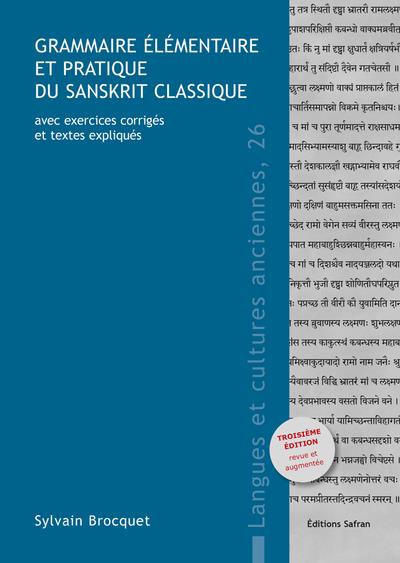GRAMMAIRE ELEMENTAIRE ET PRATIQUE DU SANSKRIT CLASSIQUE - AVEC EXERCICES CORRIGES ET TEXTES EXPLIQUE
