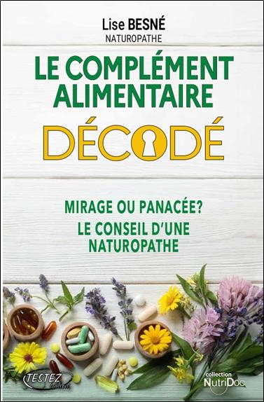LE COMPLEMENT ALIMENTAIRE DECODE - MIRAGE OU PANACEE ? LE CONSEIL D'UNE NATUROPATHE