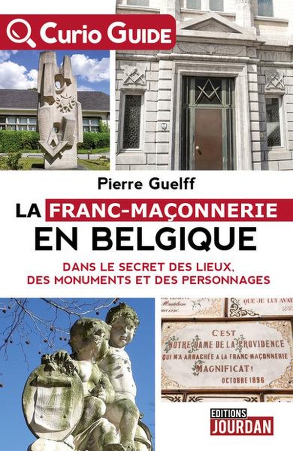 LA FRANC MACONNERIE EN BELGIQUE DANS LE SECRET DES LIEUX