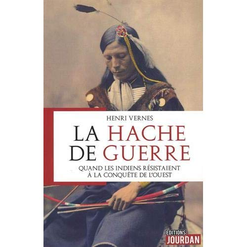 LA HACHE DE GUERRE - QUAND LES INDIENS RESISTAIENT A LA CONQUETE DE L'OUEST