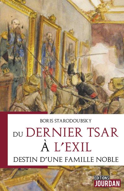 DU DERNIER TSAR A L'EXIL - DESTIN D'UNE FAMILLE NOBLE