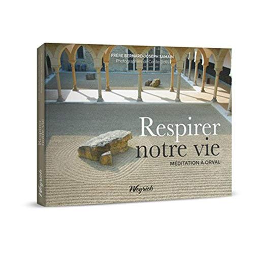 RESPIRER NOTRE VIE. MEDITATION A ORVAL