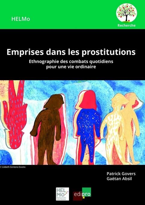 EMPRISES DANS LES PROSTITUTIONS - ETHNOGRAPHIE DES COMBATS QUOTIDIENS POUR UNE VIE ORDINAIRE