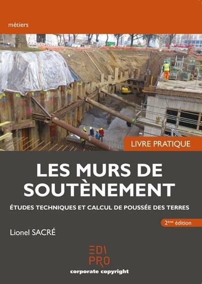 LES MURS DE SOUTENEMENT - LIVRE PRATIQUE - ETUDES TECHNIQUES ET CALCUL DE POUSSEE DES TERRES