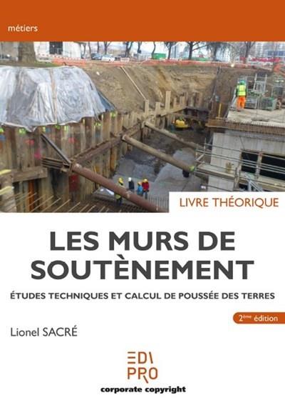 LES MURS DE SOUTENEMENT - LIVRE THEORIQUE - ETUDES TECHNIQUES ET CALCUL DE POUSSEE DES TERRES