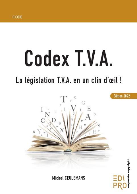 CODEX T.V.A. - LA LEGISLATION T.V.A. EN UN CLIN D'OEIL !