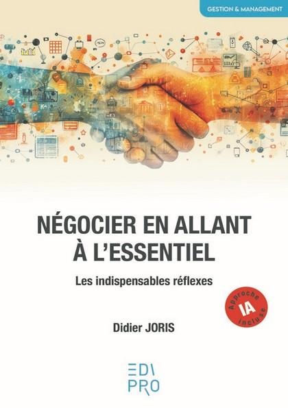 NEGOCIER EN ALLANT A L'ESSENTIEL - LES INDISPENSABLES REFLEXES