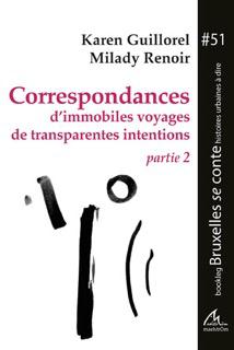 CORRESPONDANCES D'IMMOBILES VOYAGES DE TRANSPARENTES INTENTIONS. PARTIE 2