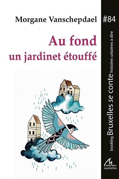 AU FOND UN JARDINET ETOUFFE - BRUXELLES SE CONTE #84