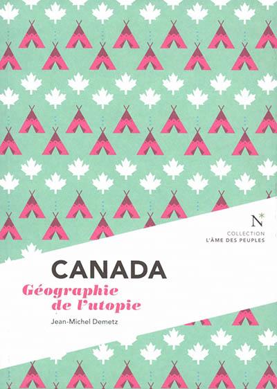 CANADA - GEOGRAPHIE DE L'UTOPIE