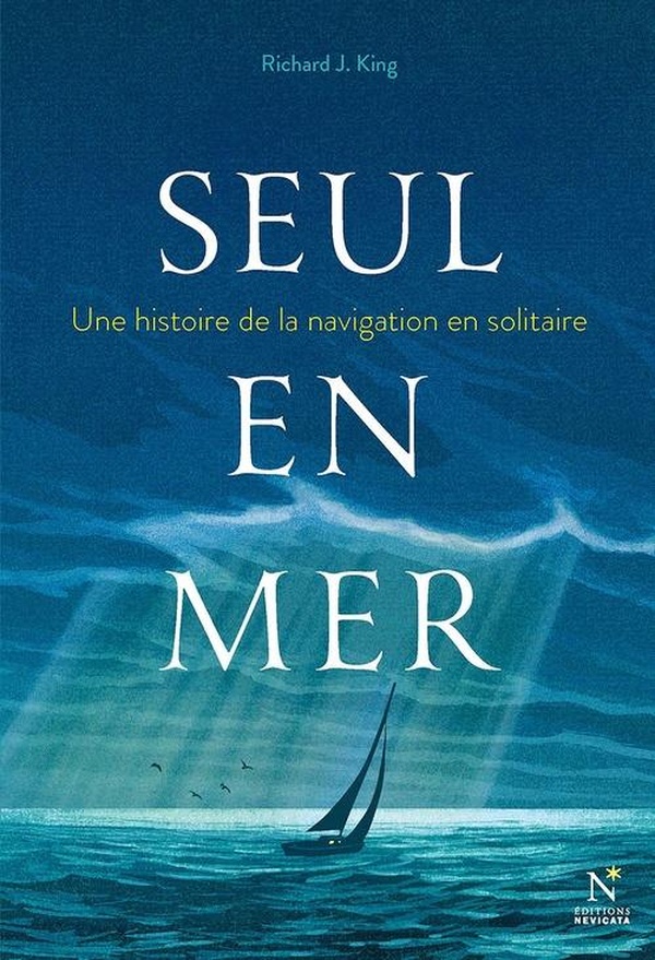 SEUL EN MER : UNE HISTOIRE DE LA NAVIGATION EN SOLITAIRE