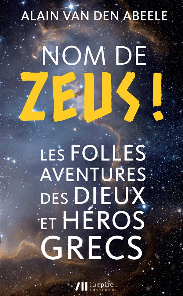 NOM DE ZEUS ! - LES FOLLES HISTOIRES DES DIEUX ET HEROS GRECS