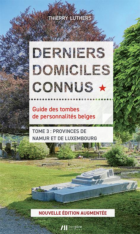 DERNIERS DOMICILES CONNUS PROVINCES DE NAMUR ET LUXEMBOURG - EDITION AUGMENTEE