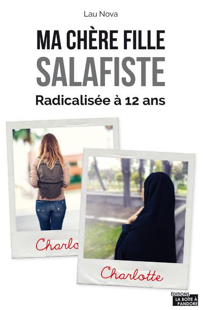 MA CHERE FILLE SALAFISTE - RADICALISEE A 12 ANS
