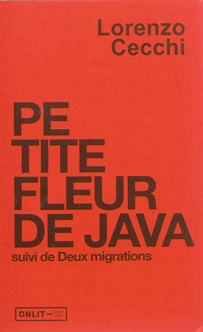 PETITE FLEUR DE JAVA. SUIVI DE DEUX MIGRATIONS
