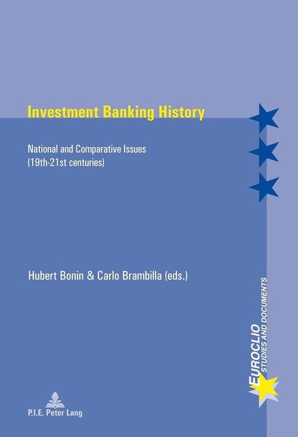 INVESTMENT BANKING HISTORY - NATIONAL AND COMPARATIVE ISSUES (19TH-21ST CENTURIES)