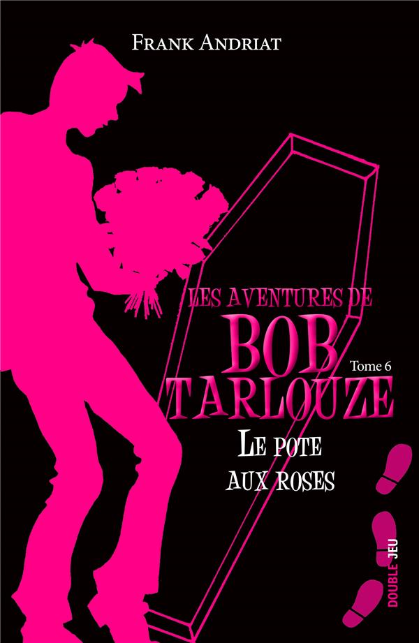 LE POTE AUX ROSES - BOB TARLOUZE 6 -  LES AVENTURES DE BOB TARLOUZE - TOME 6