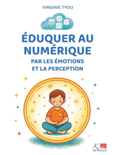 EDUQUER AU NUMERIQUE PAR LES EMOTIONS ET LA PERCEPTION - LA PHILOSOPHIE CLIKY, DES OUTILS PRATIQUES