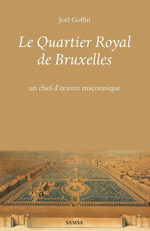 LE QUARTIER ROYAL DE BRUXELLES - UN CHEF-D OEUVRE MACONNIQUE